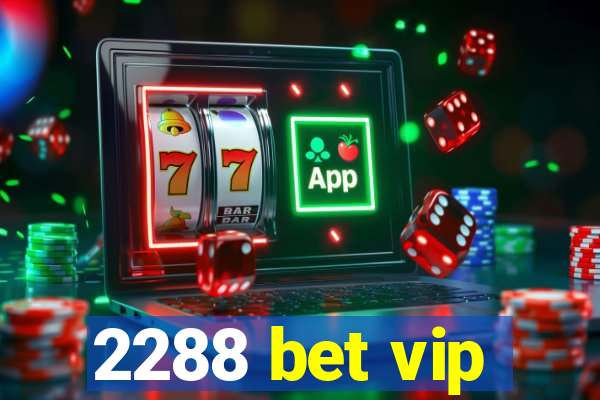 2288 bet vip